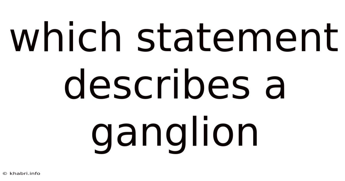 Which Statement Describes A Ganglion
