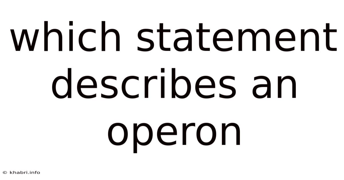 Which Statement Describes An Operon