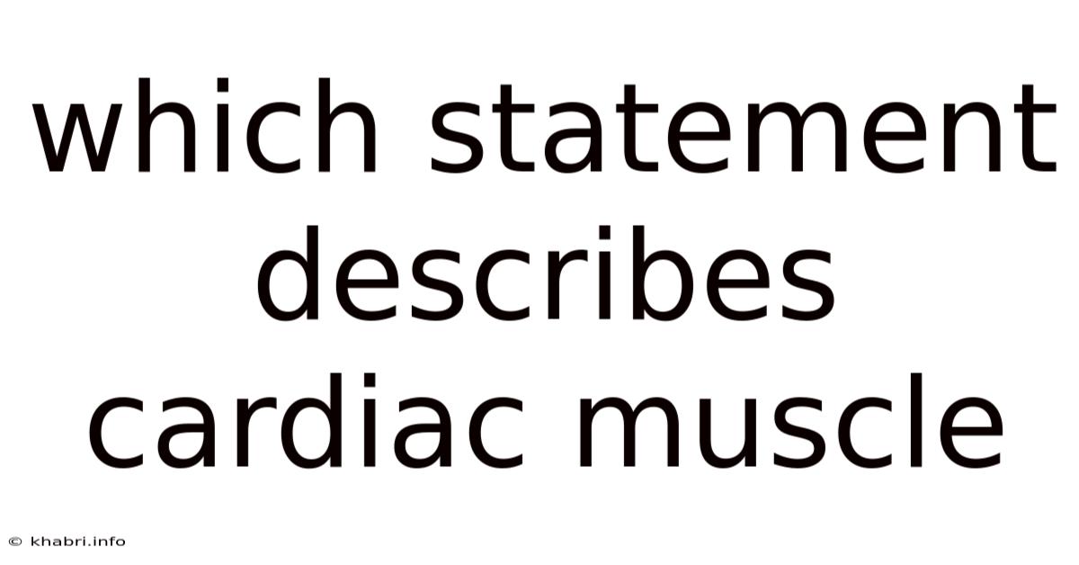 Which Statement Describes Cardiac Muscle