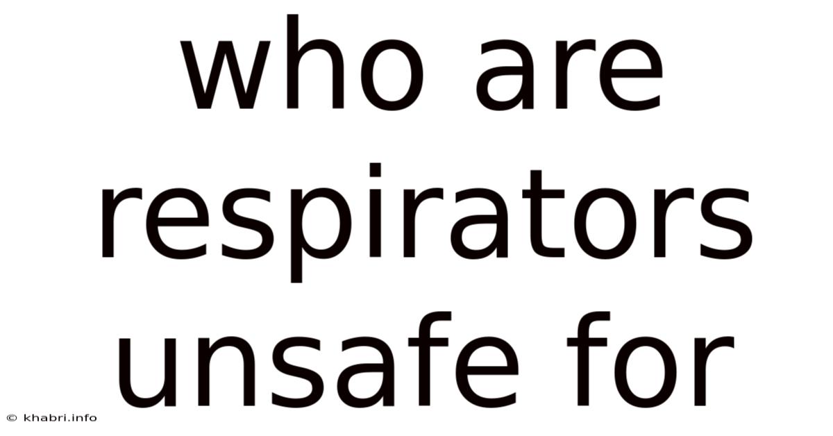 Who Are Respirators Unsafe For