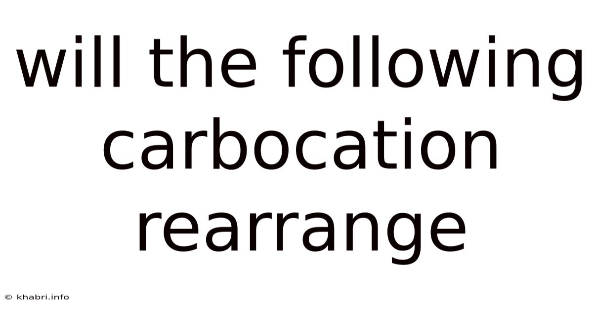 Will The Following Carbocation Rearrange