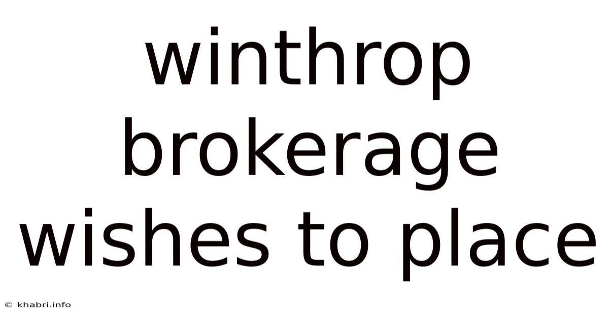Winthrop Brokerage Wishes To Place