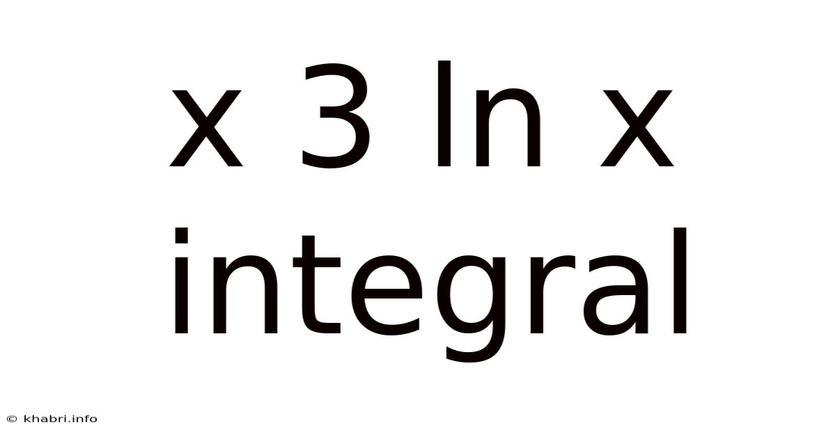 X 3 Ln X Integral